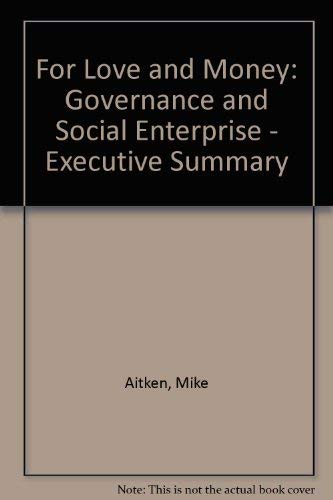 For Love and Money: Governance and Social Enterprise - Executive Summary Social Sciences