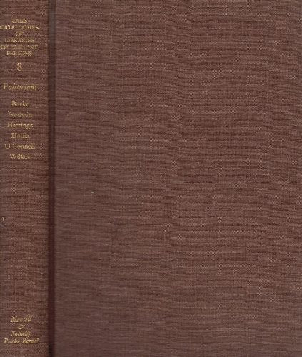 Politicans - Burke, Godwin, Hastings, Hollis, O'Connell and Wilkes (Three Sales) (v. 8) (Sale Catalogues of Libraries of Eminent Persons) Politics & History