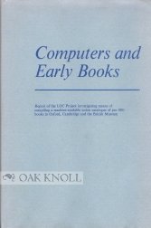Computers and Early Books: Report of the LOC Project Investigating Means of Compiling a Machine-readable Union Catalogue of Pre-1801 Books in Oxford, Cambridge and the British Museum Books