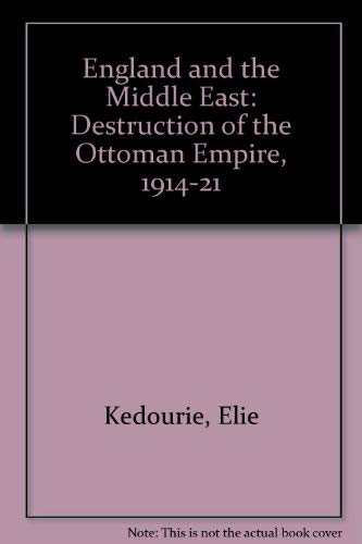 England and the Middle East: The Destruction of the Ottoman Empire, 1914-1921 Books