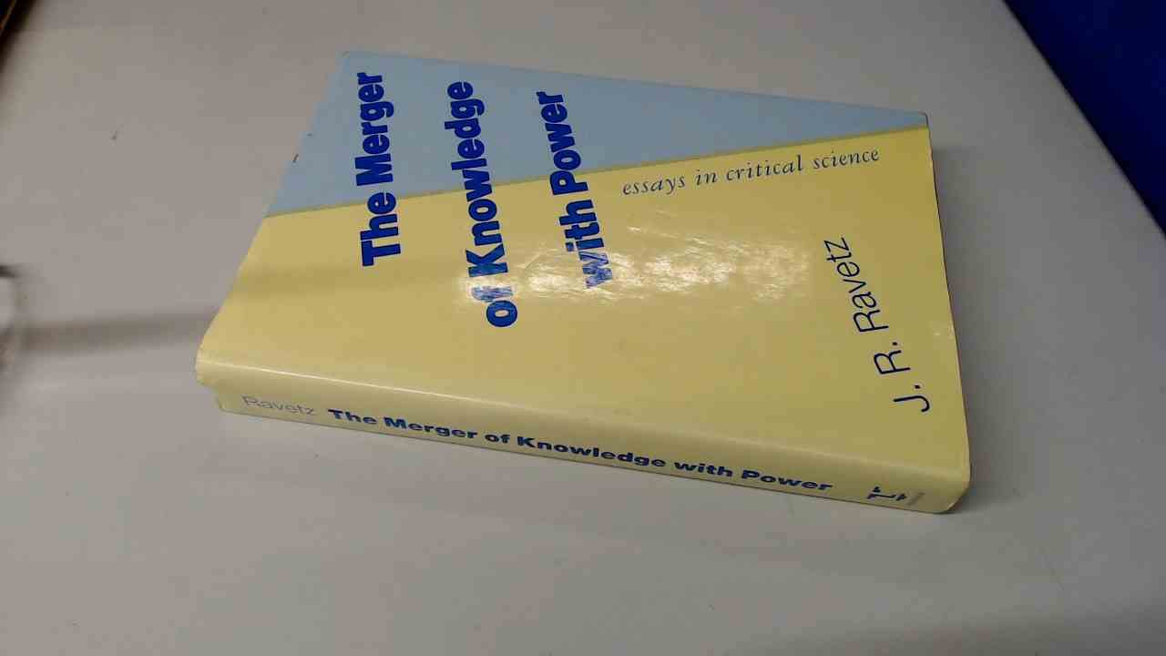 The Merger of Knowledge With Power: Essays in Critical Science Business & Technology