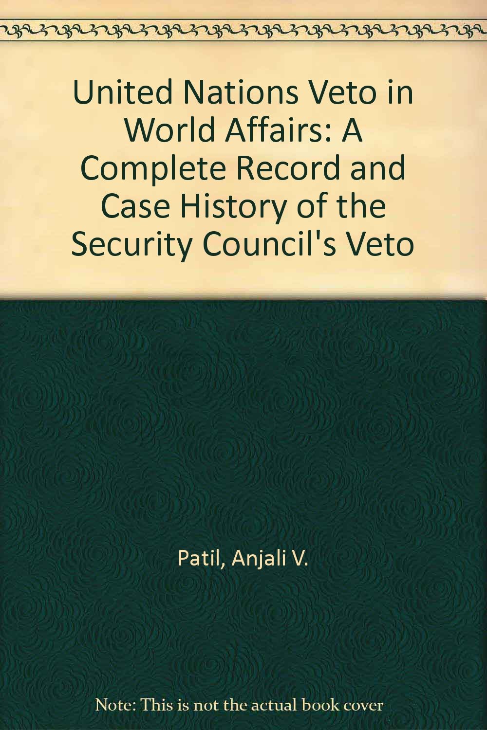 United Nations Veto in World Affairs: A Complete Record and Case History of the Security Council's Veto Politics & History