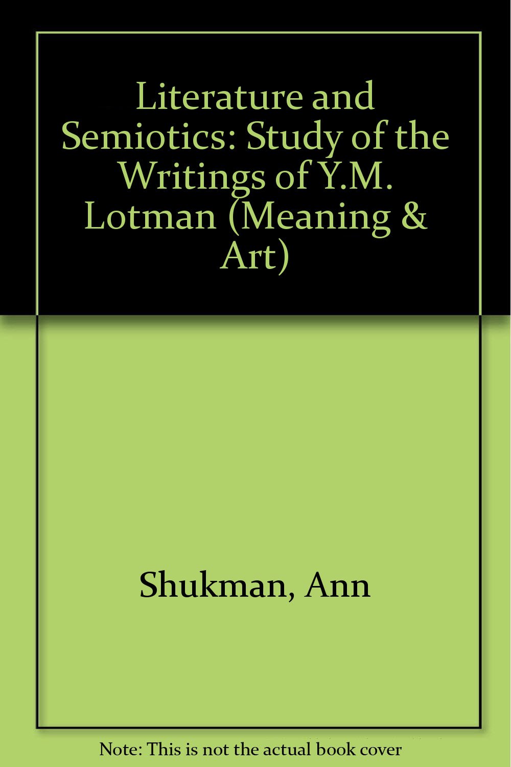 Literature and Semiotics: Study of the Writings of Y.M. Lotman (Meaning & Art S.) Philosophy