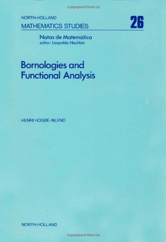 North-Holland mathematics studies, 26 /Notas de matematica, 62: Bornologies and functional analysis. Introductory course on the theory of duality topology-bornology and its use in functional analysis Mathematics