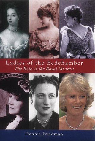 Ladies of the Bedchamber: The Role of the Royal Mistress Politics & History