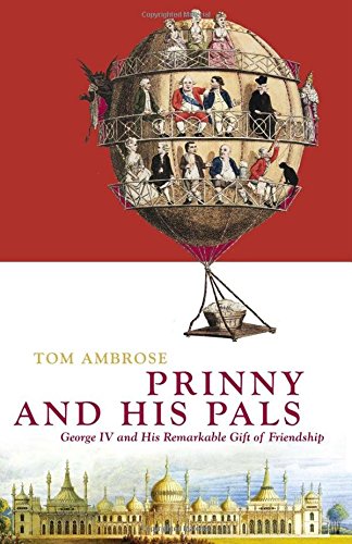 Prinny and His Pals: The Life of George IV Social Sciences