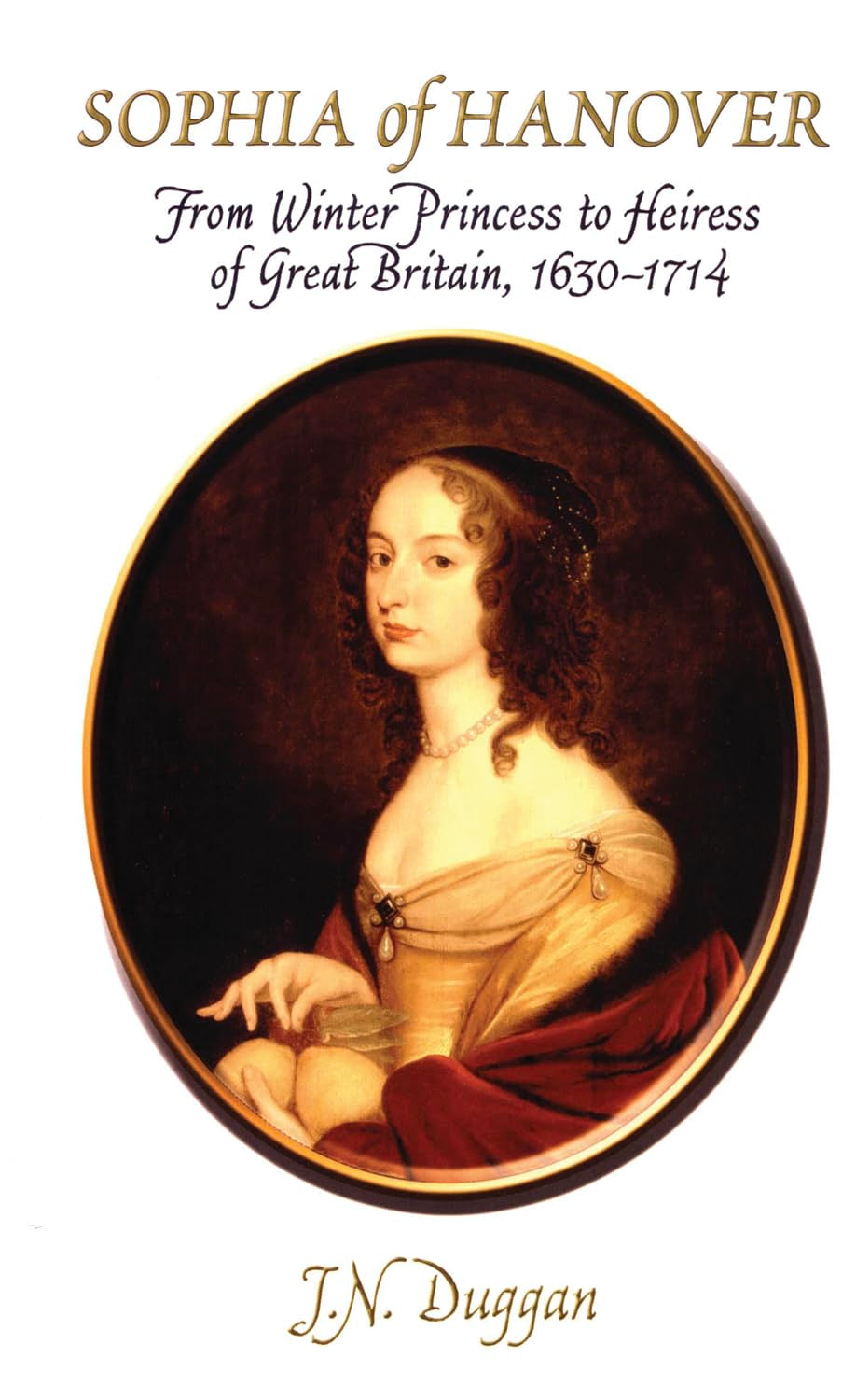 Sophia of Hanover: From Winter Princess to Heiress of Great Britain, 1630-1714 Social Sciences