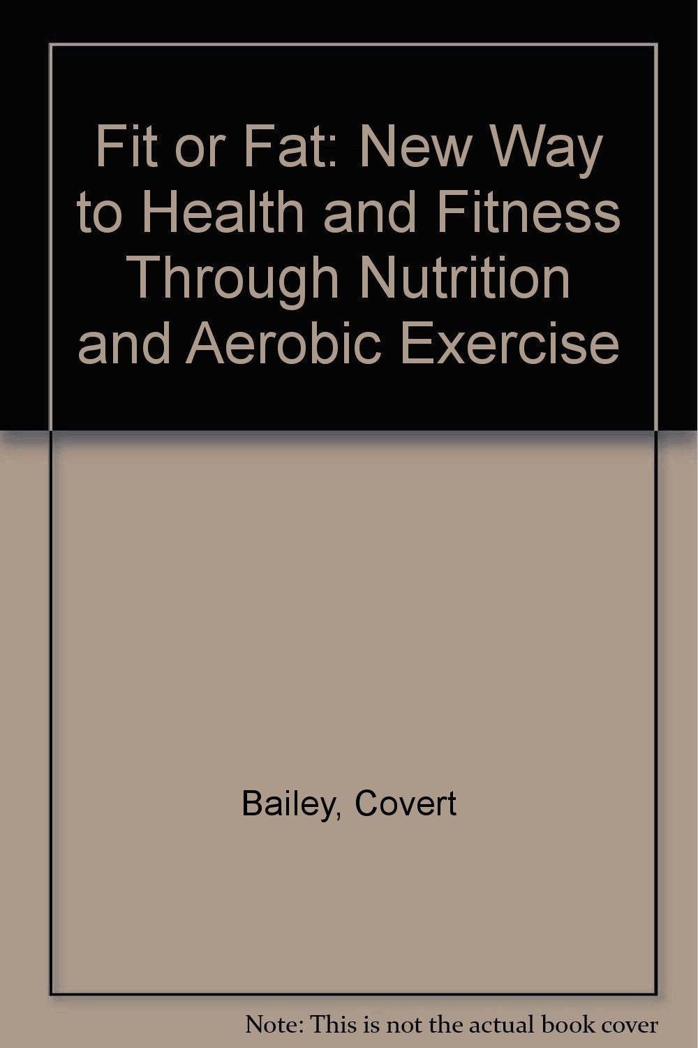 Fit or Fat: New Way to Health and Fitness Through Nutrition and Aerobic Exercise Books
