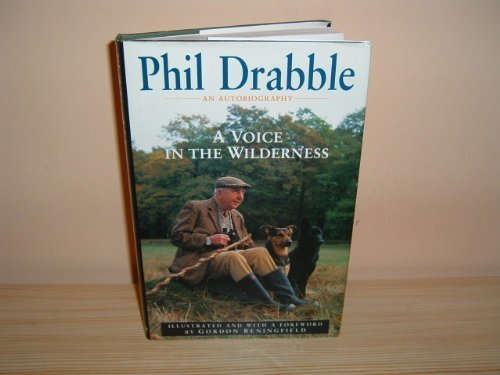 A Voice in the Wilderness: An Autobiography of Phil Drabble Art & Literature