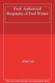 Fred Winter - the Authorised Biography: Authorized Biography of Fred Winter Memories