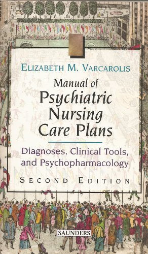 Manual of Psychiatric Nursing Care Plans: Diagnoses, Clinical Tools, and Psychopharmacology Medicine