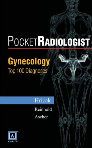Pocketradiologist - Gynecologic: Top 100 Diagnosis: Top 100 Diagnoses (PocketRadiologist S.) Medicine