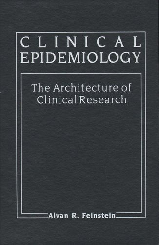 Clinical Epidemiology: The Architecture of Clinical Research Medicine