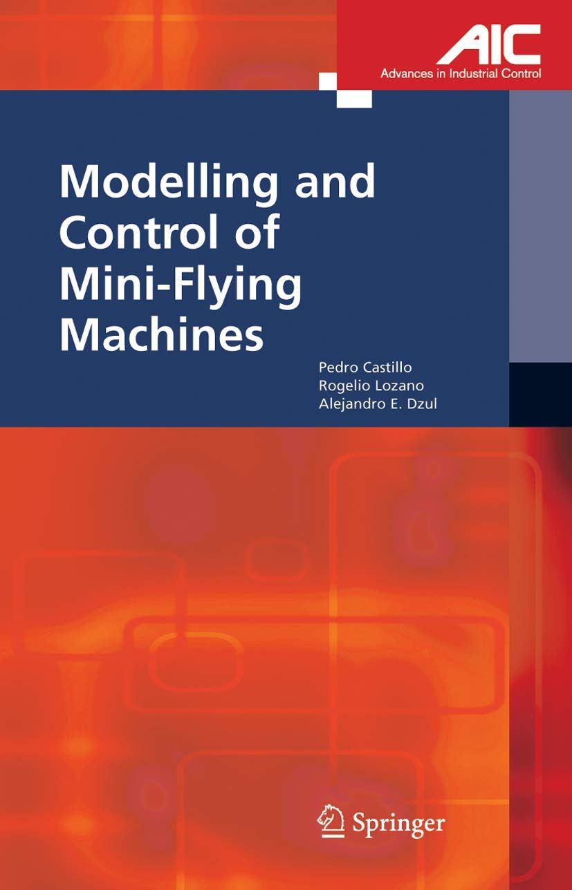 Modelling and Control of Mini-Flying Machines (Advances in Industrial Control) Computer Science