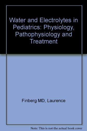 Water and Electrolytes in Pediatrics: Physiology, Pathophysiology and Management: Physiology, Pathophysiology and Treatment Medicine