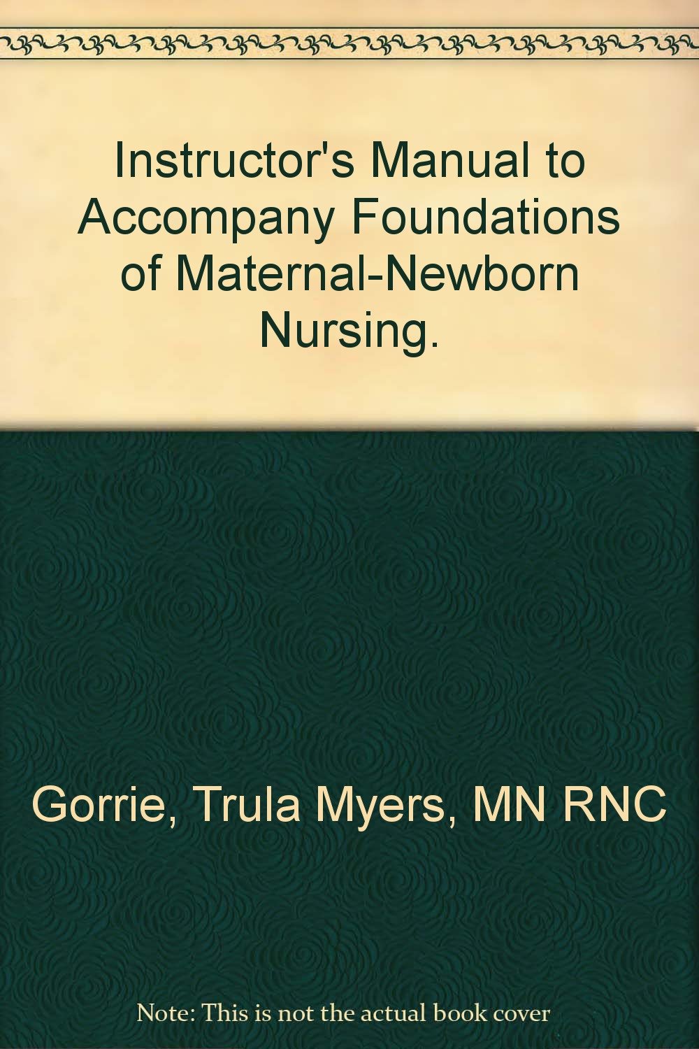 Instructor's Manual to Accompany "Foundations of Maternal-Newborn Nursing". Books