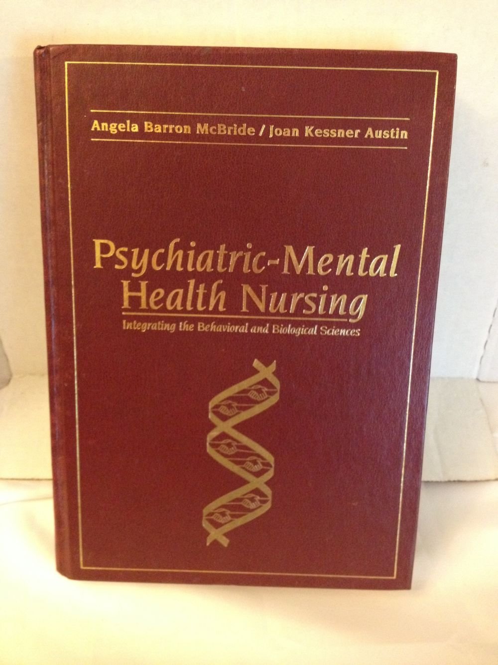 Psychiatric-Mental Health Nursing: Integrating the Behavioral and Biological Sciences Medicine