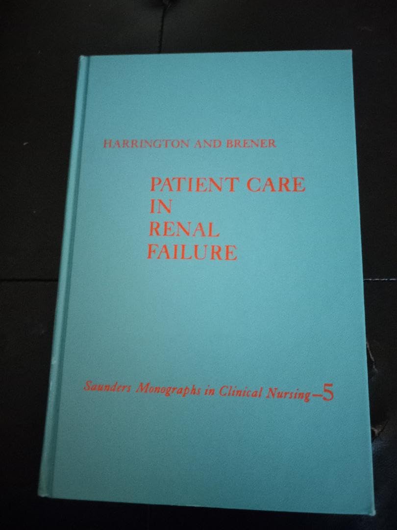Patient Care in Renal Failure (Monographs in Clinical Nursing) Medicine