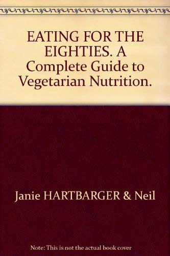 Eating for the eighties: A complete guide to vegetarian nutrition Books