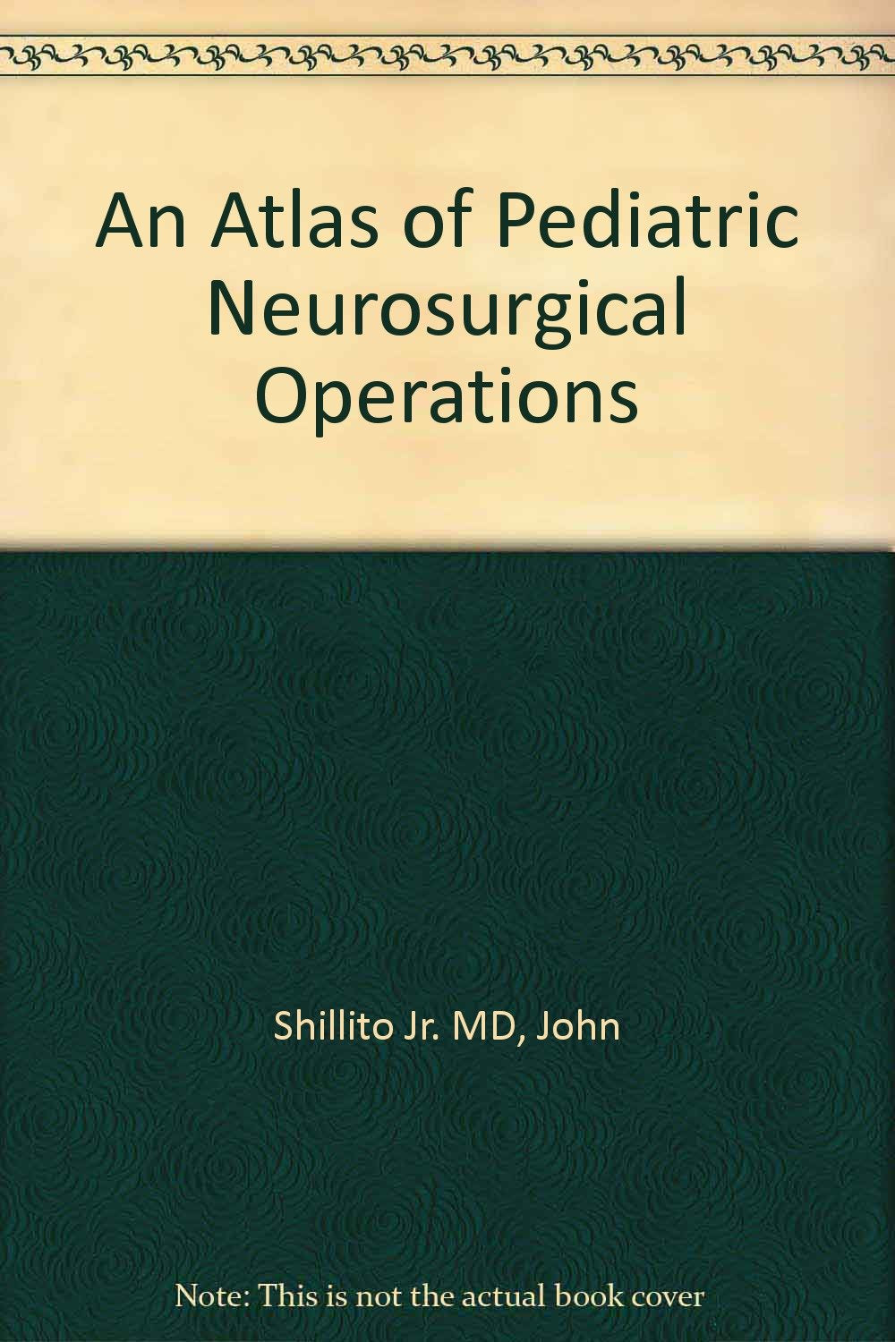 An Atlas of Pediatric Neurosurgical Operations Medicine