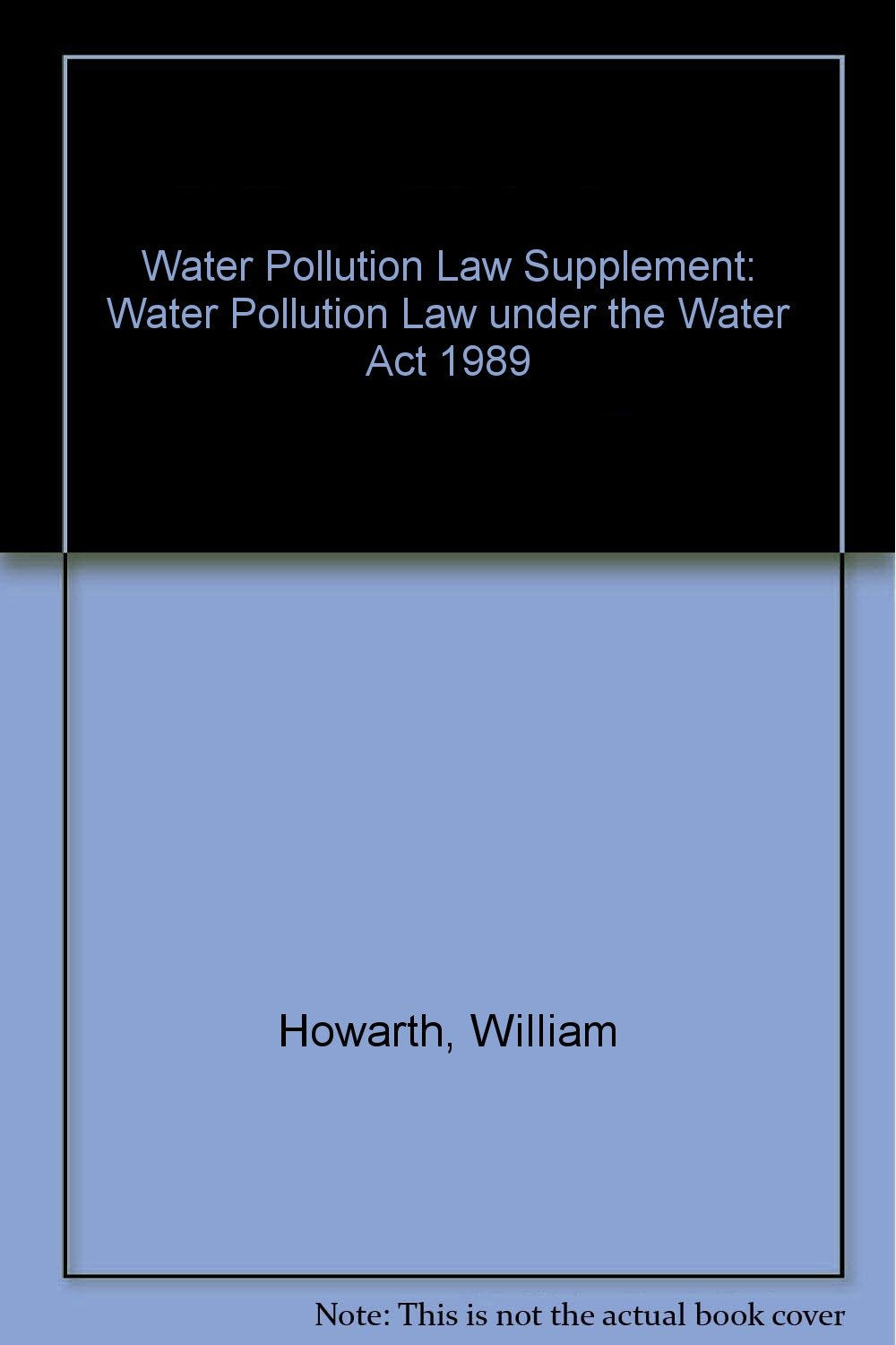 Water Pollution Law Supplement: Water Pollution Law under the Water Act 1989 Law