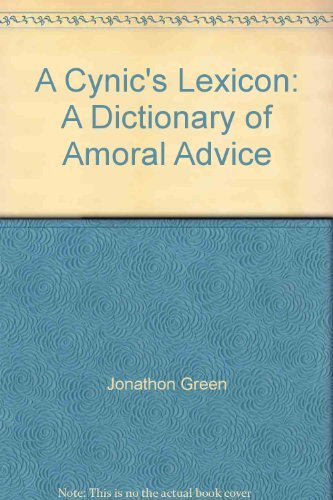 A Cynic's Lexicon: A Dictionary of Amoral Advice Business, Finance & Career
