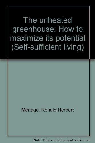 Unheated Greenhouse: How to Maximize Its Potential (Self-sufficient Living S.) Books