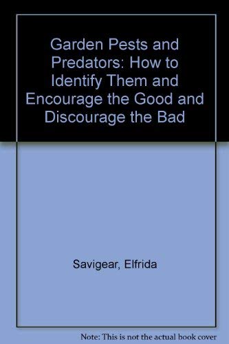 Garden Pests and Predators: How to Identify Them and Encourage the Good and Discourage the Bad book