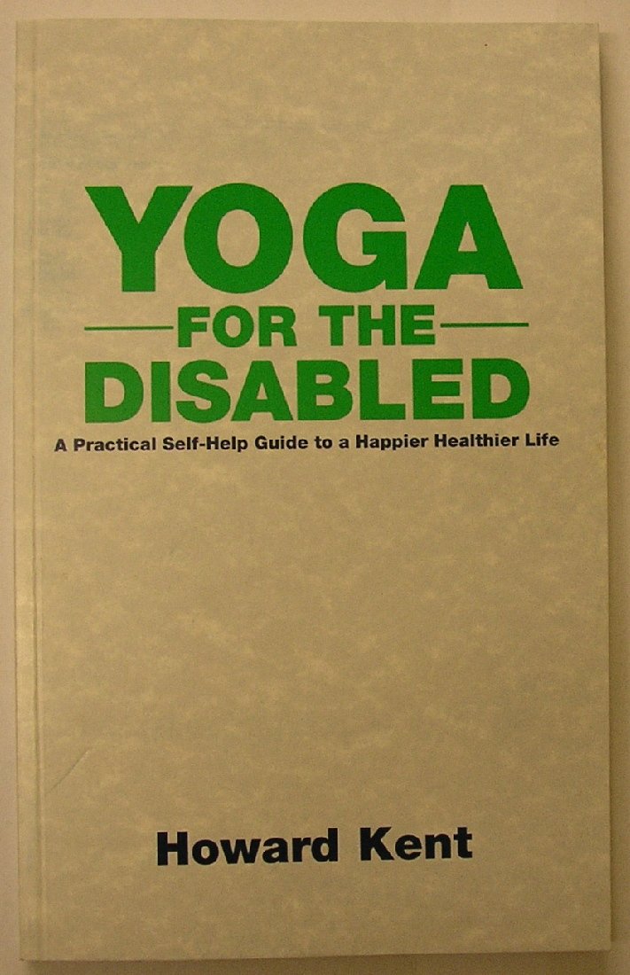 Yoga for the Disabled: A Practical Self-help Guide to a Happier Healthier Life book