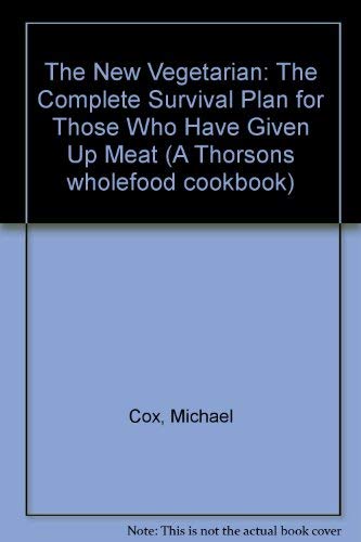 The New Vegetarian: The Complete Survival Plan for Those Who Have Given Up Meat book