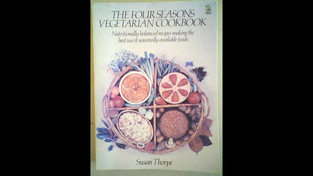 The Four Seasons Vegetarian Cook Book: Nutritionally Balanced Recipes Making the Best Use of Seasonally Available Foods Leisure, Home & Garden