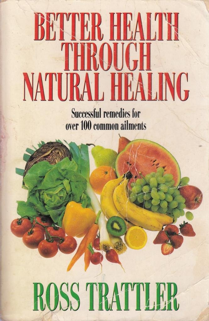 Better Health Through Natural Healing: How to Get Well without Drugs or Surgery Health, Nutrition & Fitness