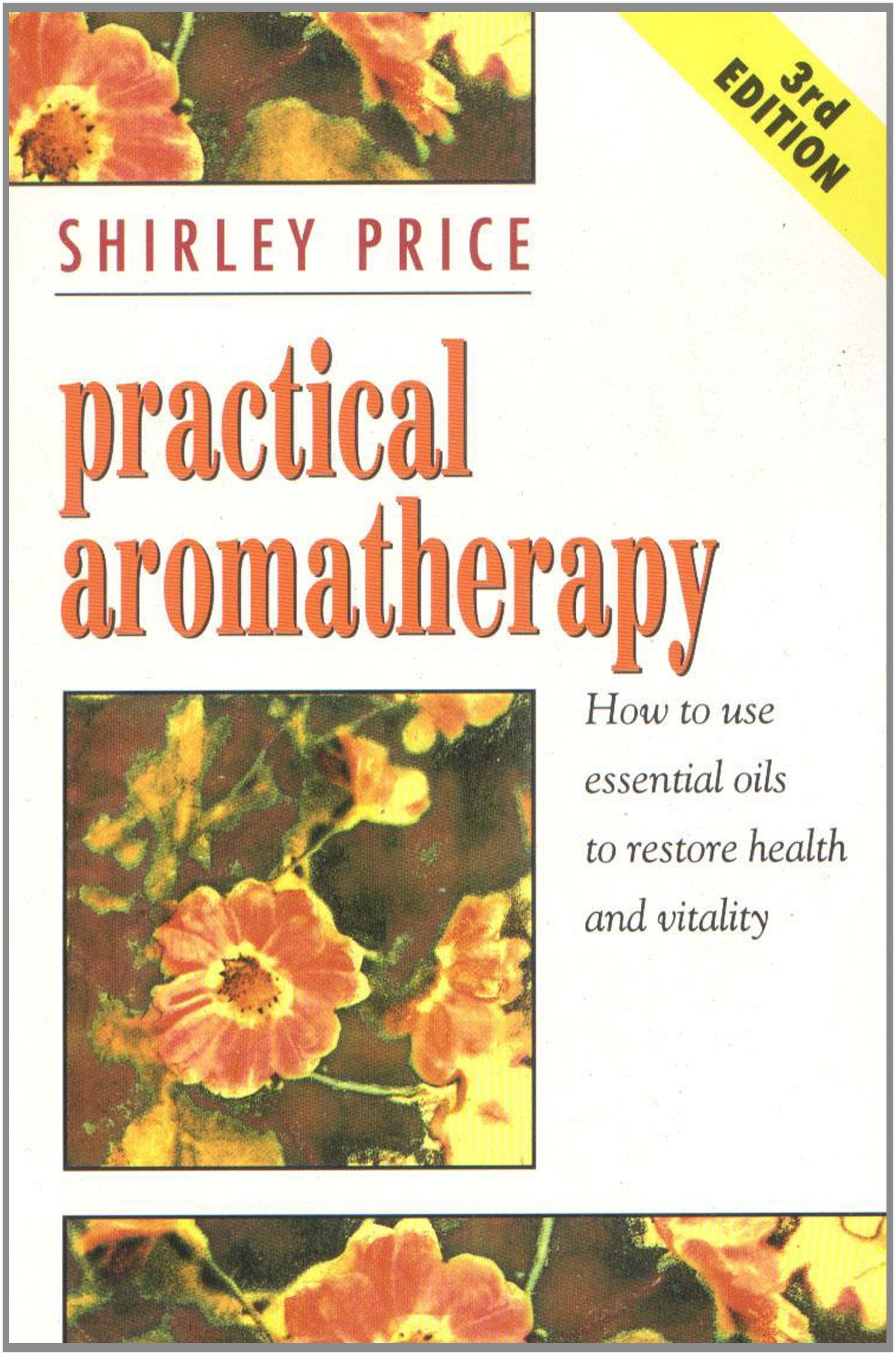 Practical Aromatherapy: How to Use Essential Oils to Restore Vitality Health, Nutrition & Fitness