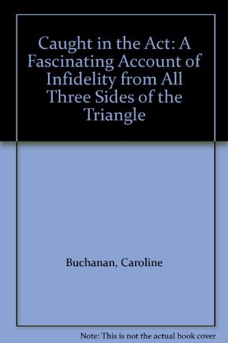 Caught in the Act: A Fascinating Account of Infidelity from All Three Sides of the Triangle book
