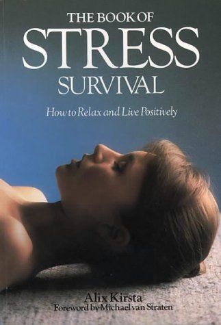 The Book of Stress Survival: How to Relax and De-stress Your Life Health, Nutrition & Fitness