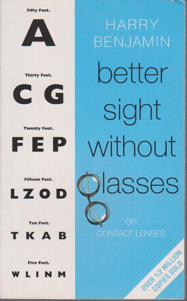 Better Sight without Glasses: Or Contact Lenses. A complete system of self-treatment for eye troubles which enabled the author to disard the strongest glasses possible to prescribe Health, Nutrition & Fitness