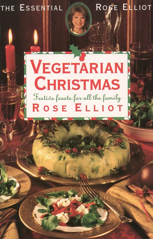 Rose Elliot's Vegetarian Christmas: Festive Feasts for All the Family book