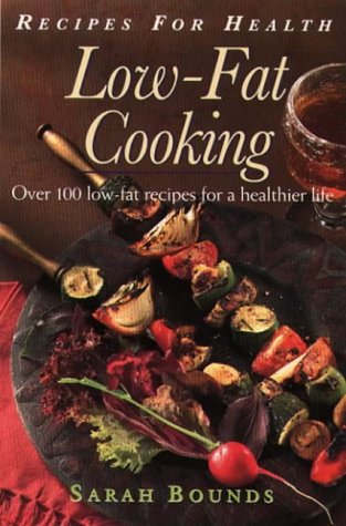 Recipes for Health – Low Fat Cooking: Over 100 Low-Fat Recipes for a Healthier Life book