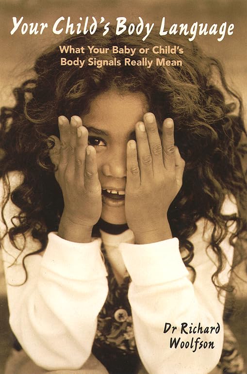 Your Child’s Body Language: What Your Baby or Child’s Body Signals Really Mean book