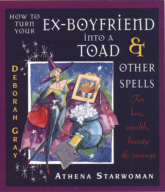 How to Turn Your Ex-boyfriend into a Toad and Other Stories: For Love, Wealth, Beauty and Revenge Religion & Esotericism