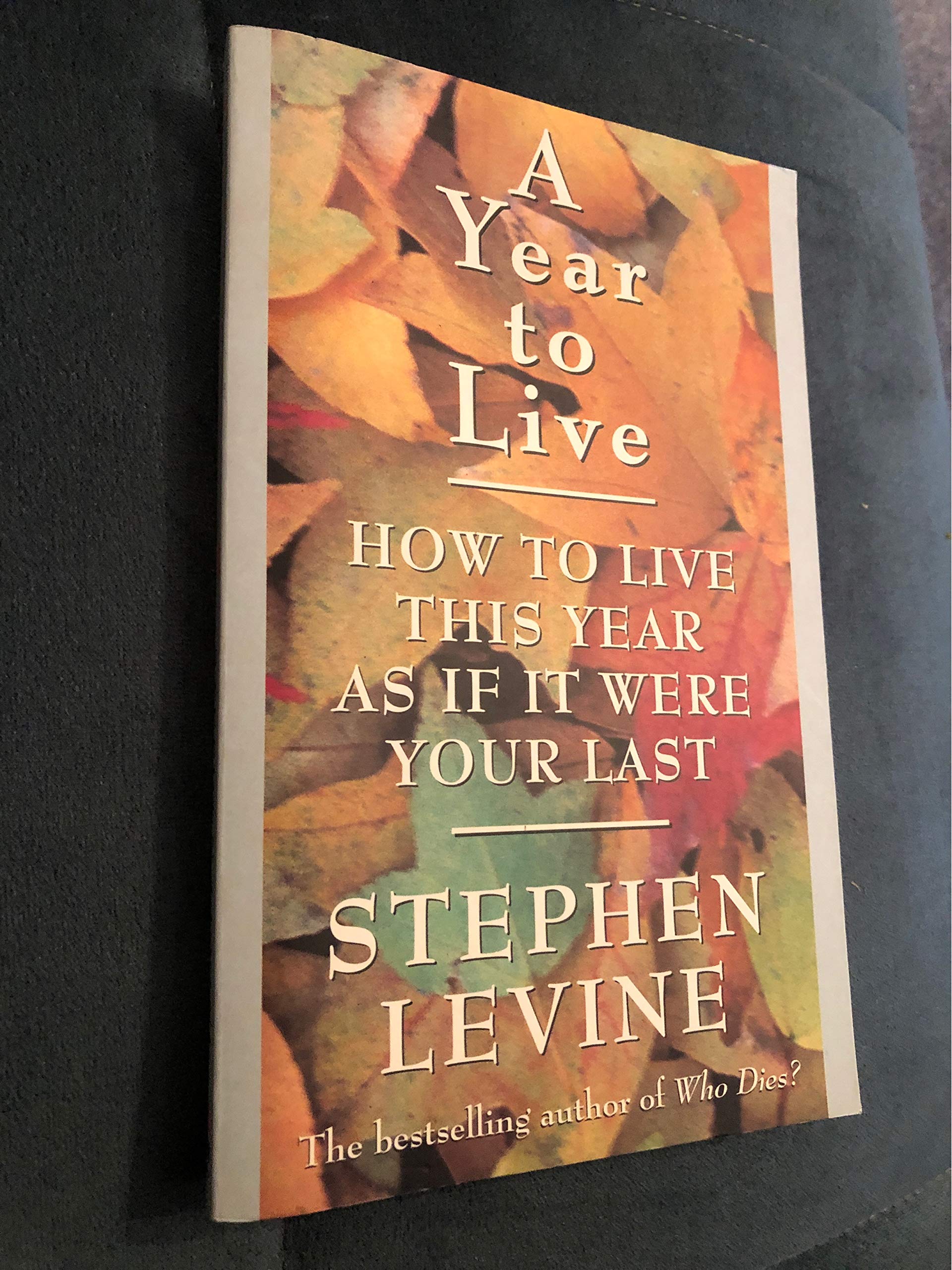 A Year to Live: How to Live This Year As If It Were Your Last book