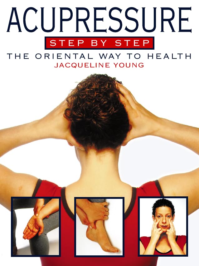 Acupressure Step by Step: The Oriental Way to Health Medicine
