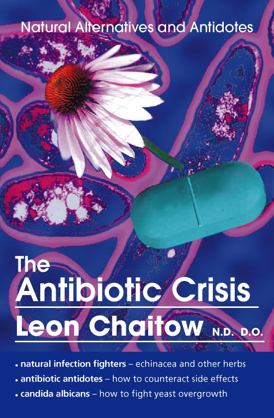 The Antibiotic Crisis: Natural Alternatives and Antidotes book