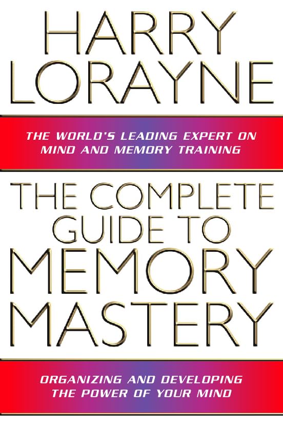 The Complete Guide to Memory Mastery: How to Organize and Develop the Power of Your Mind book