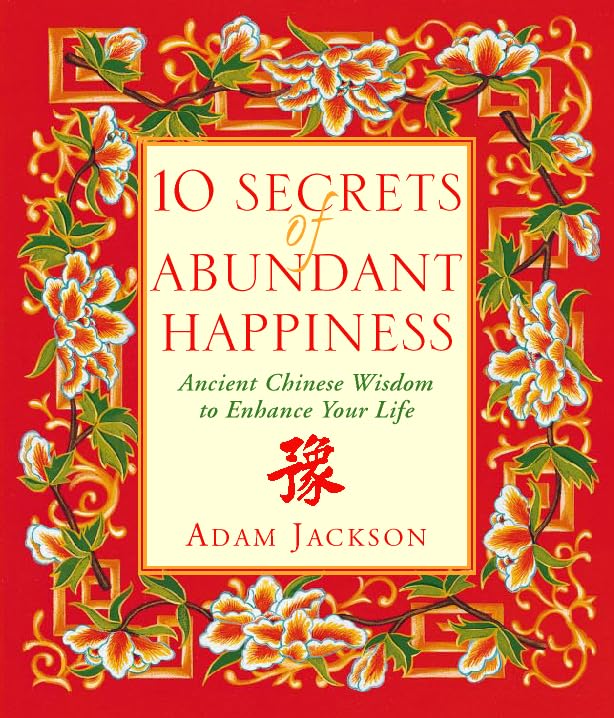 10 Secrets of Abundant Happiness: Ancient Chinese Wisdom to Enhance Your Life Lifestyle