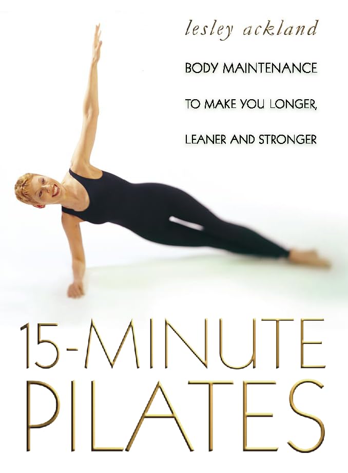 15-Minute Pilates: Body Maintenance to Make You Longer Leaner and Stronger Health, Nutrition & Fitness