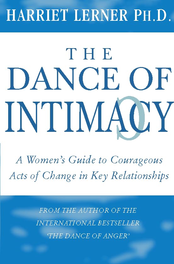 The Dance of Intimacy: A Guide to Courageous Acts of Change in Key Relationships Parents & Children
