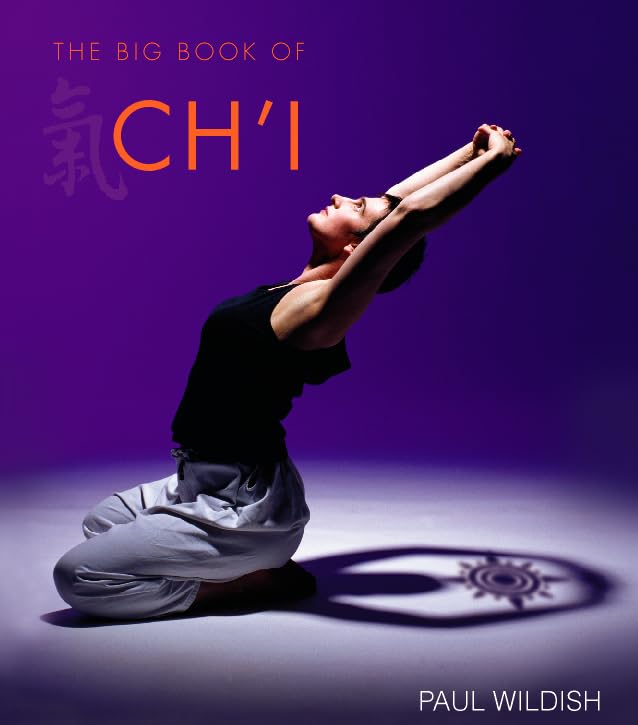Big Book of Chi: An Exploration of Energy, Form and Spirit book
