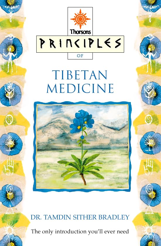 Principles of Tibetan Medicine: The Only Introduction You'll Ever Need (Principles of S.) Health, Nutrition & Fitness