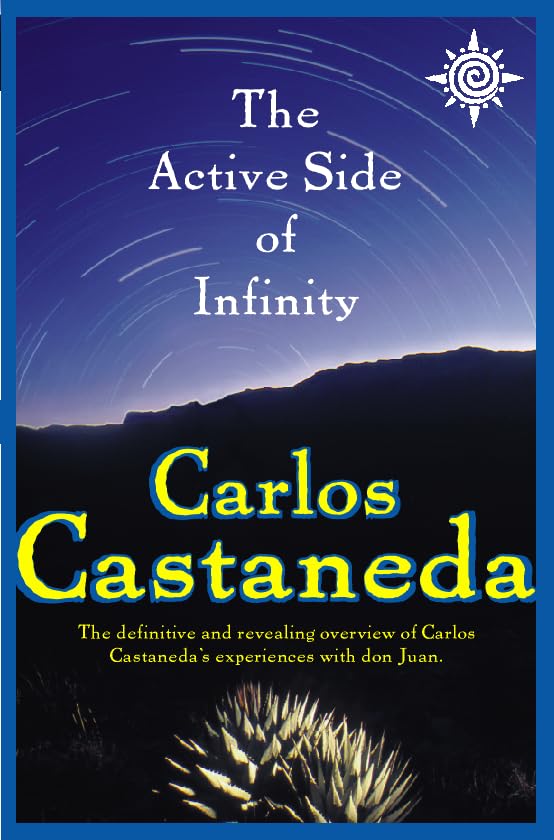Active Side of Infinity: The Definitive and Revealing Overview of Carlos Castaneda's Experiences with Don Juan Religion & Esotericism